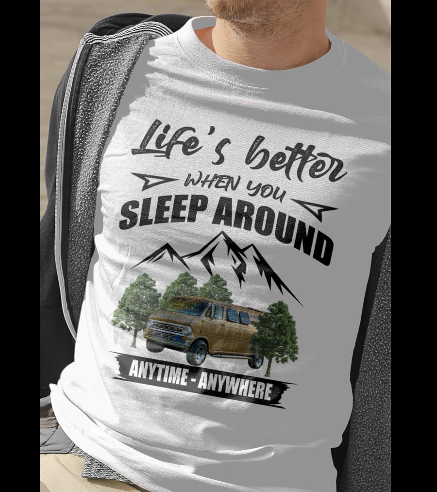 Life's Better When You Sleep Around Anytime Anywhere Ford Van Camping Mountains Trees T-Shirt