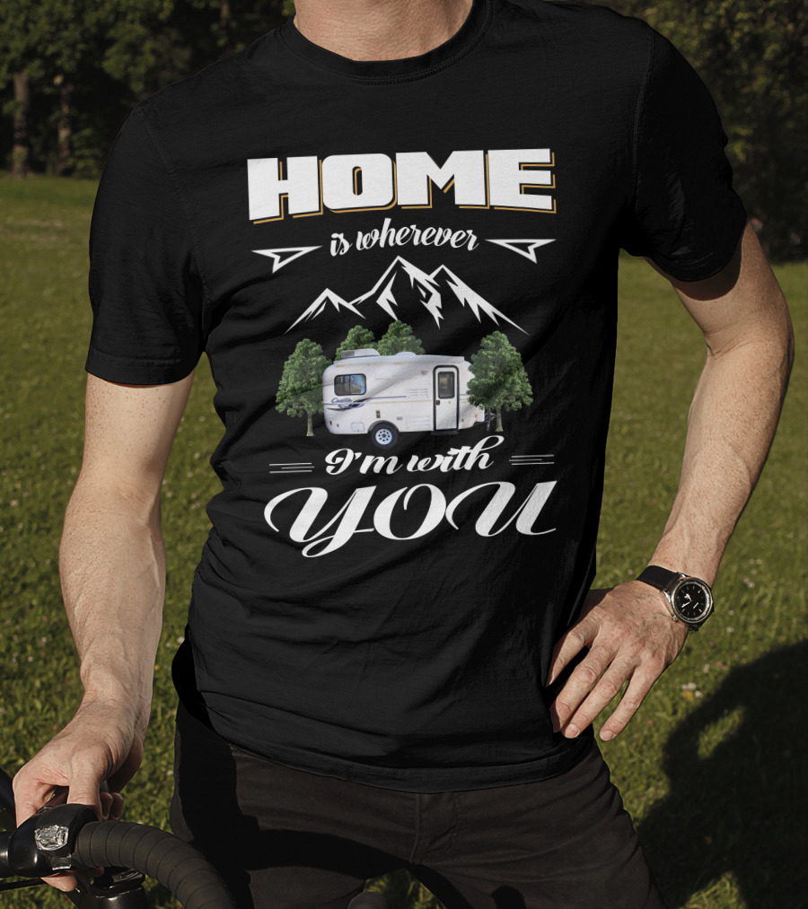 Home Is Wherever I'm With You RV Mountains Forest Cadita T-Shirt