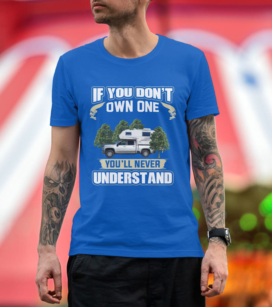 IF YOU DON'T OWN ONE YOU'LL NEVER UNDERSTAND Northern Lite Truck Camper T-Shirt