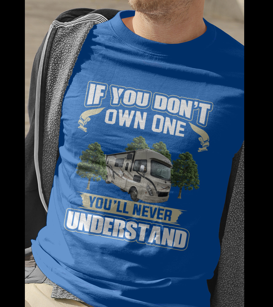 If You Don't Own One You'll Never Understand RV Trees T-Shirt
