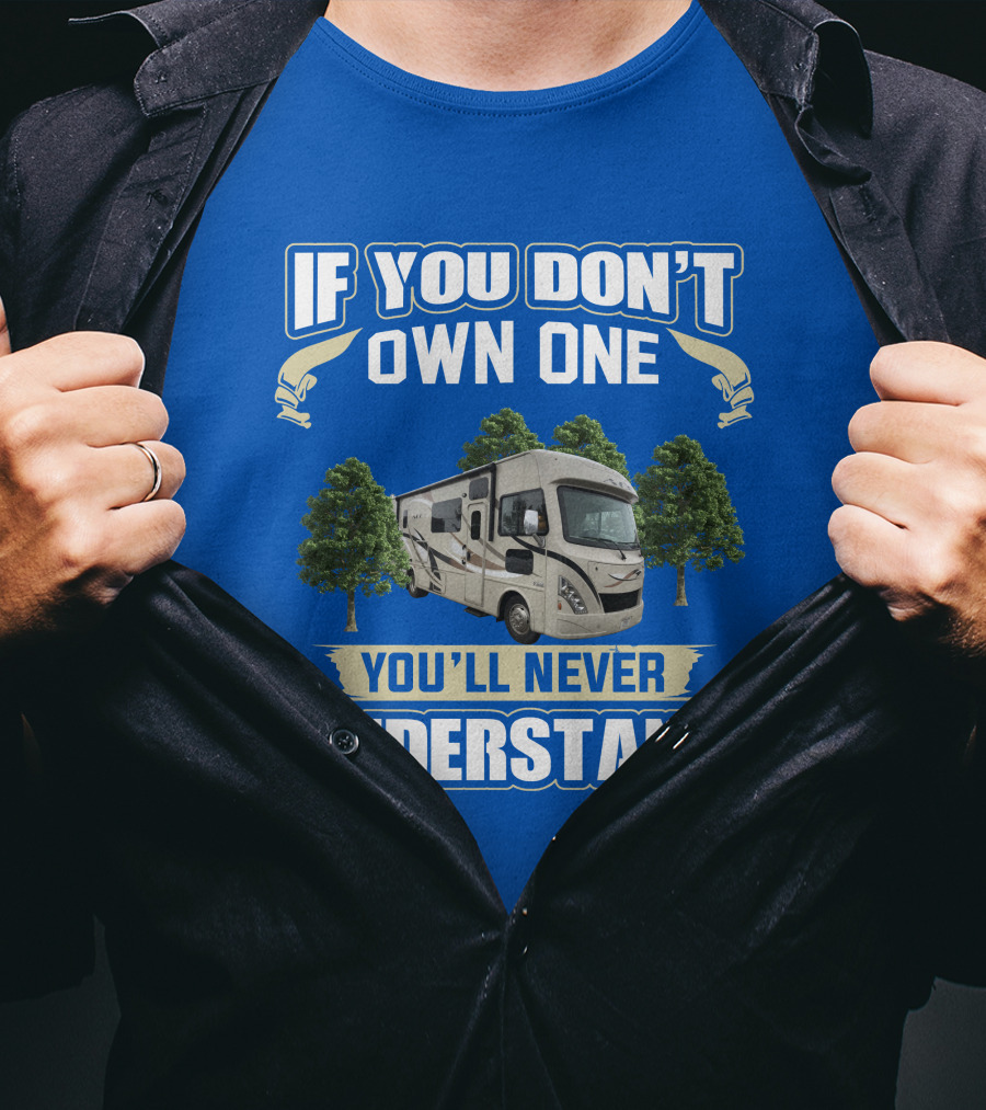 If You Don't Own One You'll Never Understand RV Trees T-Shirt