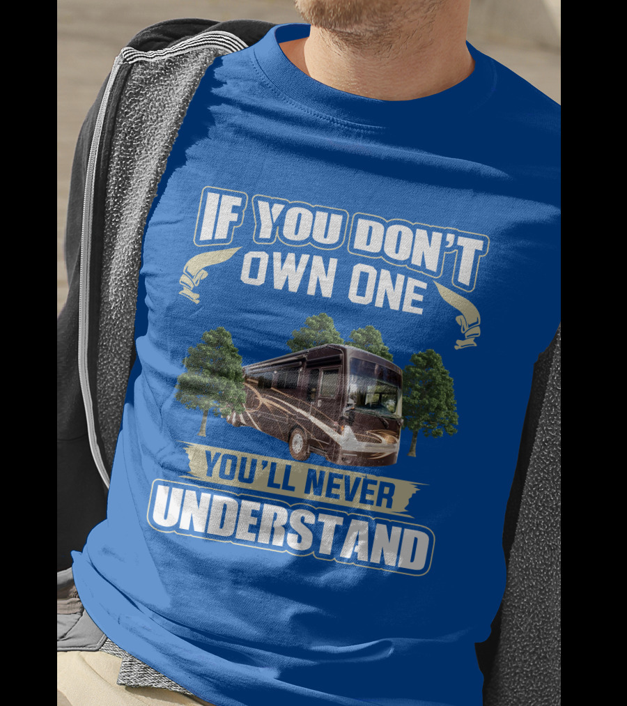 If You Don't Own One You'll Never Understand Thor Motor Coach Tuscany T-Shirt