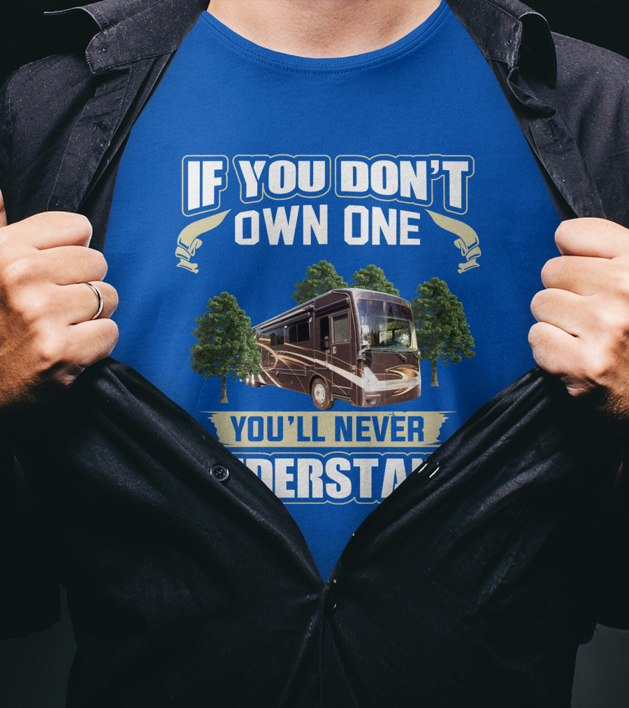 If You Don't Own One You'll Never Understand Thor Motor Coach Tuscany T-Shirt