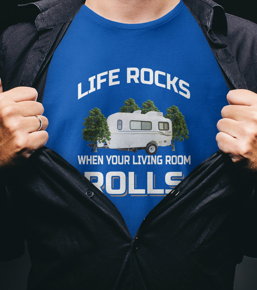 LIFE ROCKS WHEN YOUR LIVING ROOM ROLLS Casita Freedom Deluxe T-Shirt