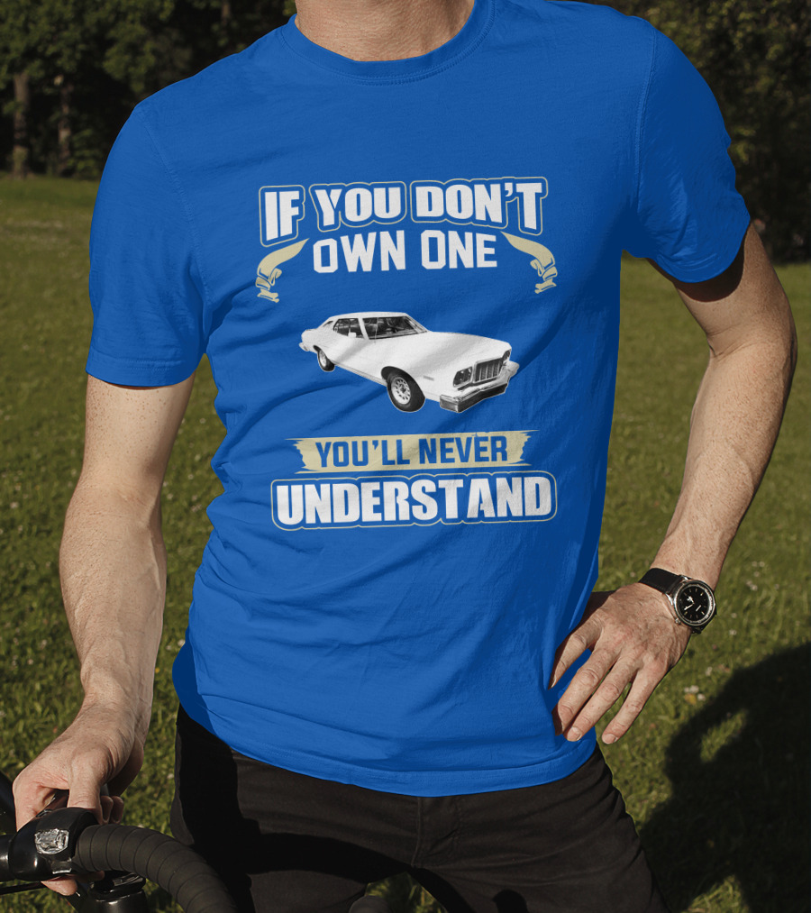 1976 Ford Torino If You Don't Own One You'll Never Understand T-Shirt