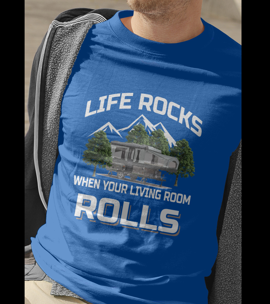 LIFE ROCKS WHEN YOUR LIVING ROOM ROLLS Pop Up Camper Adventure T-Shirt