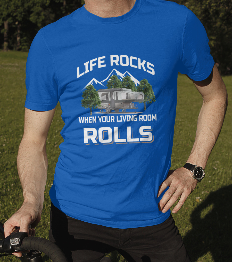 LIFE ROCKS WHEN YOUR LIVING ROOM ROLLS Pop Up Camper Adventure T-Shirt