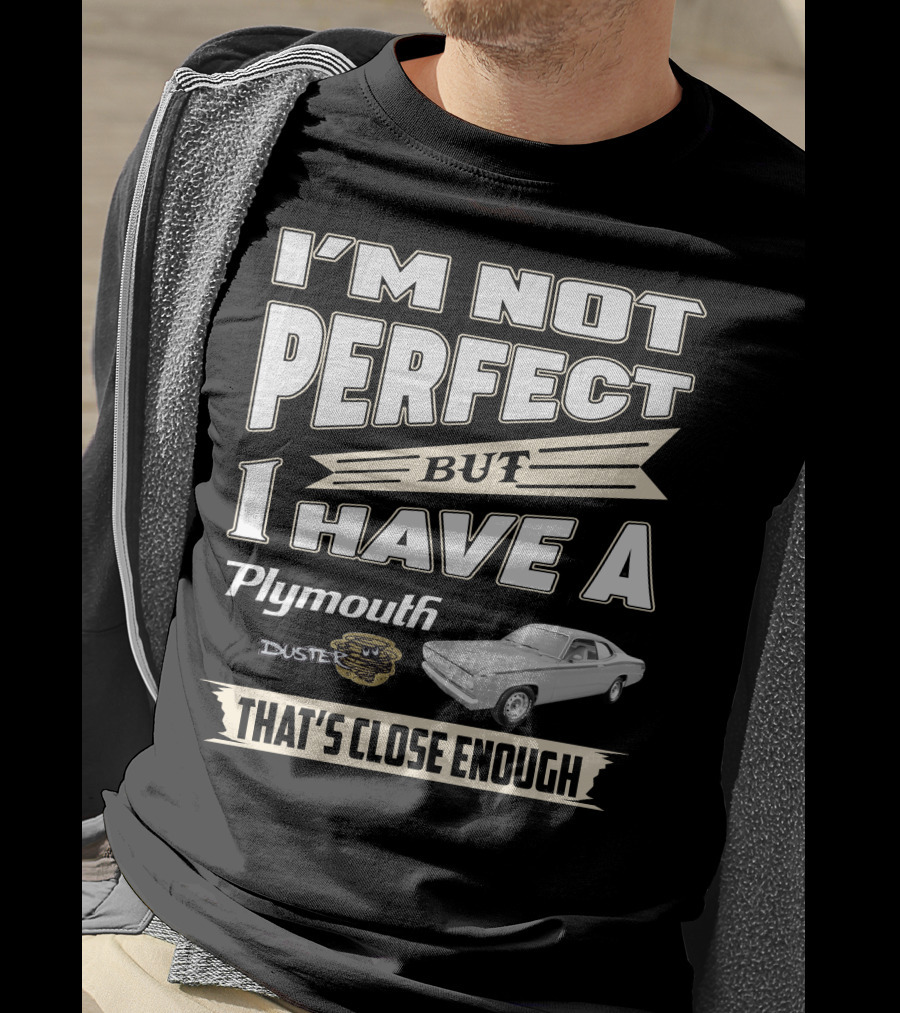 I'm Not Perfect But I Have A Plymouth Duster 440 That's Close Enough T-Shirt