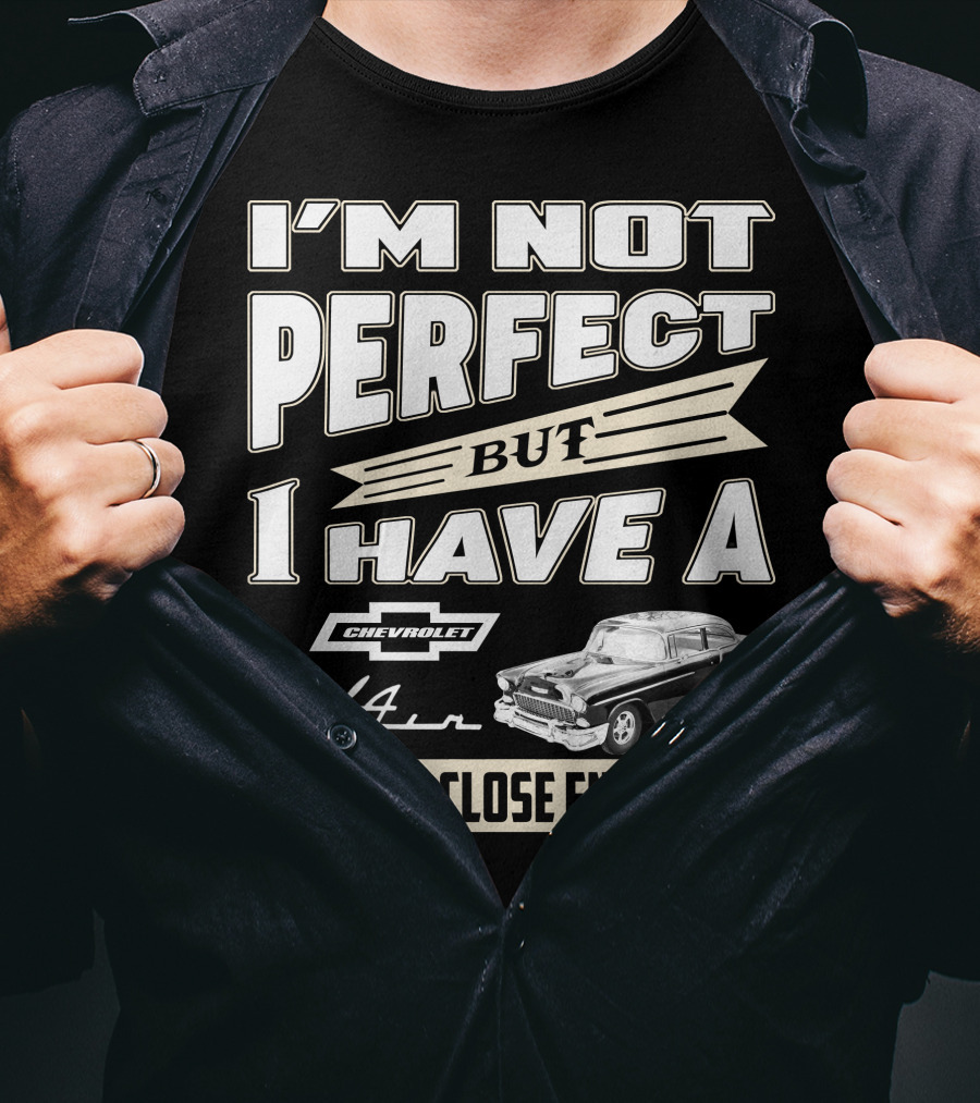 I'm Not Perfect But I Have A Chevrolet Bel Air 1955 Chevy That's Close Enough T-Shirt