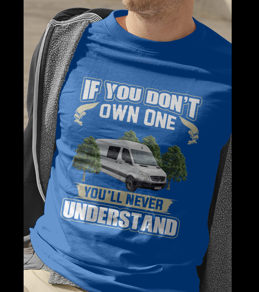 If You Don't Own One You'll Never Understand Sprinter Build T-Shirt