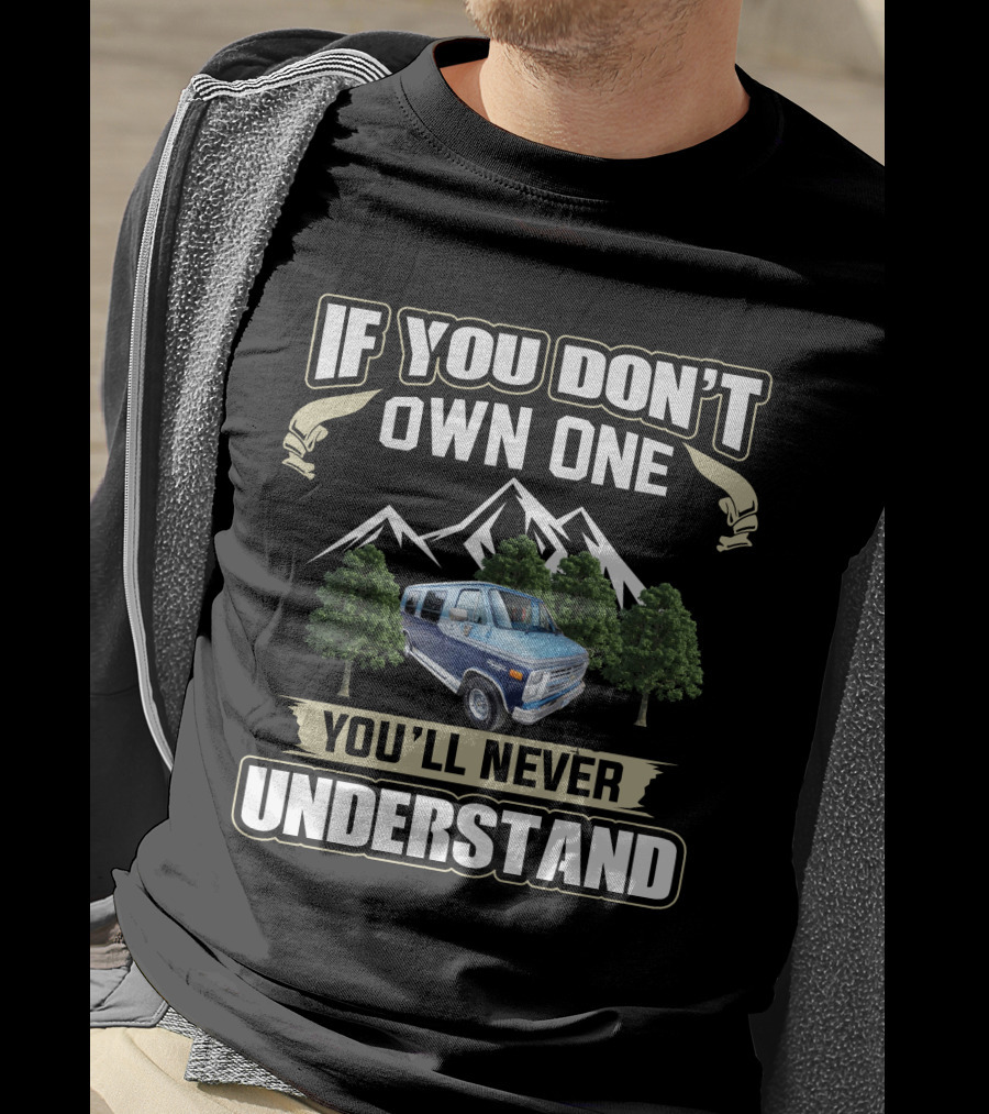 Chevrolet GMC G Series Vans If You Don't Own One You'll Never Understand T-Shirt