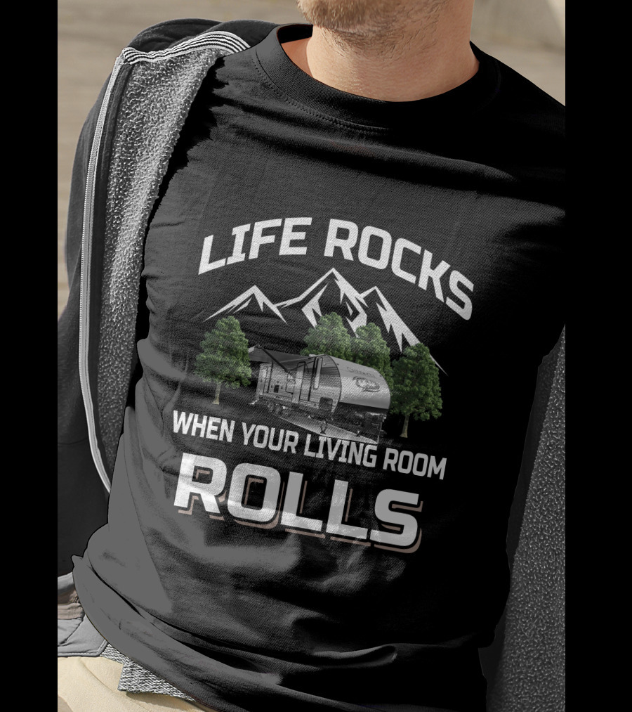 LIFE ROCKS WHEN YOUR LIVING ROOM ROLLS CHEROKEE RV T-Shirt