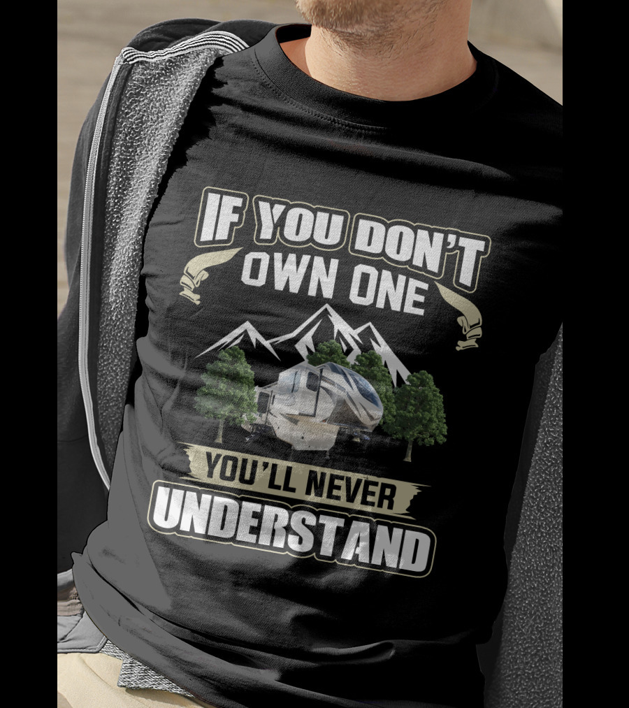 If You Don't Own One You'll Never Understand Grand Design Solitude 380FLR Mountain RV T-Shirt