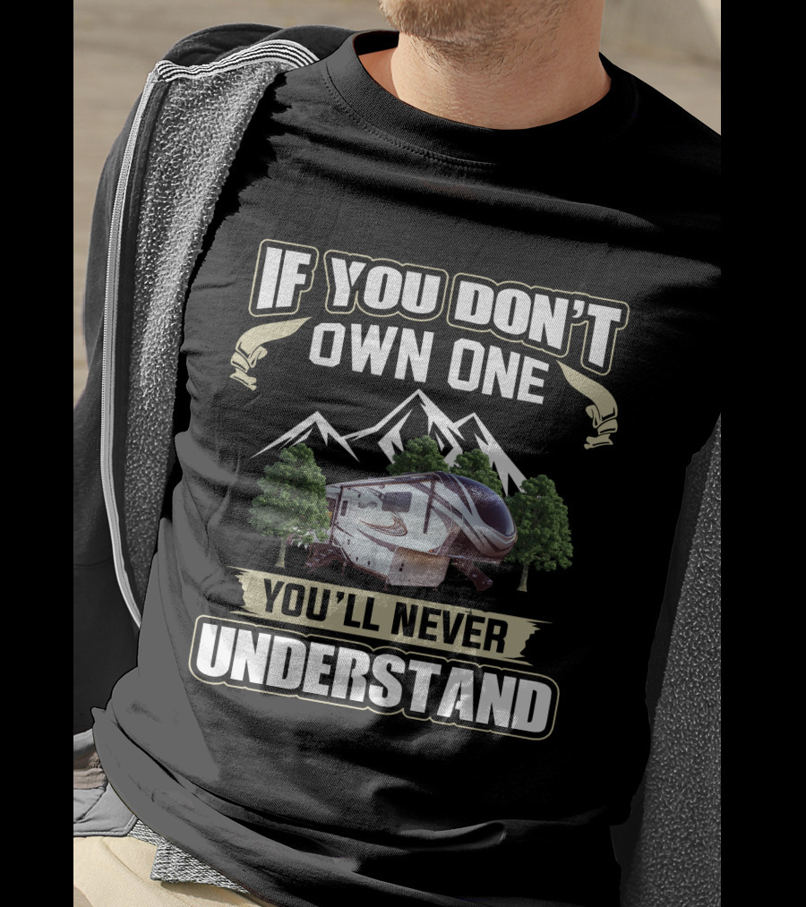 If You Don't Own One You'll Never Understand Grand Design Solitude 310GK T-Shirt