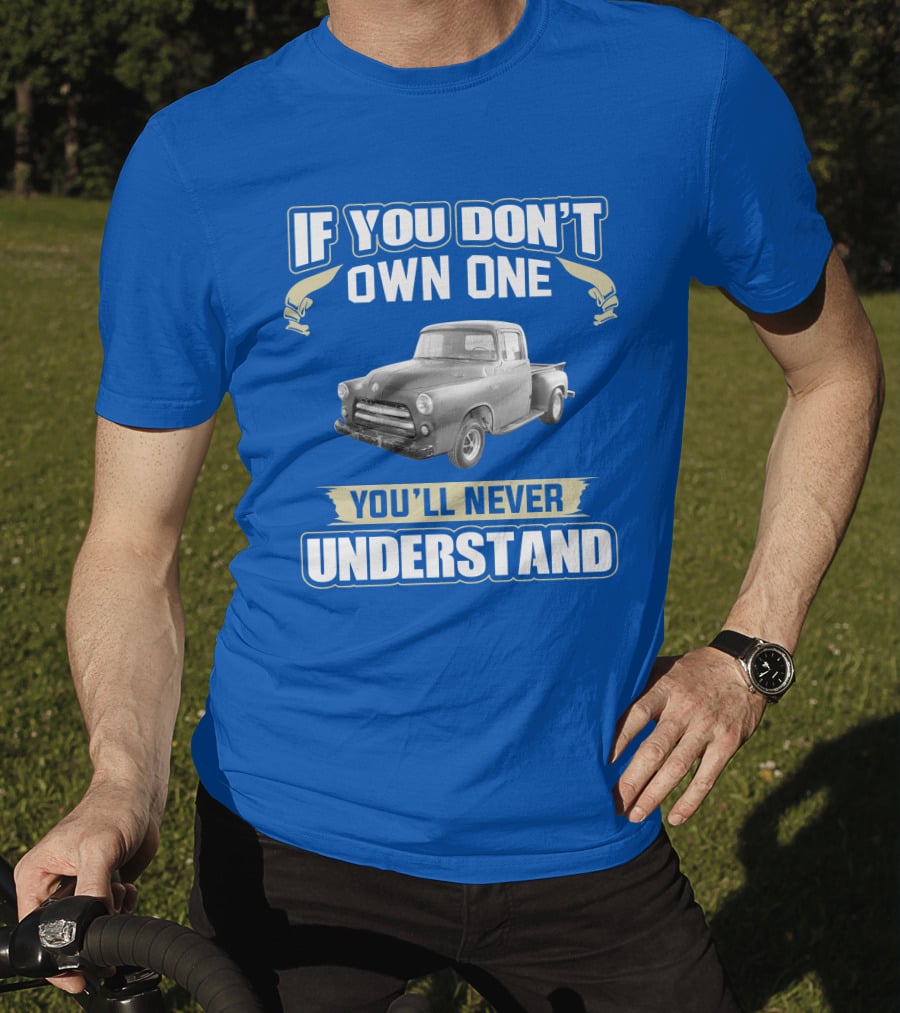 If You Don't Own One 1955 Dodge Truck You'll Never Understand T-Shirt