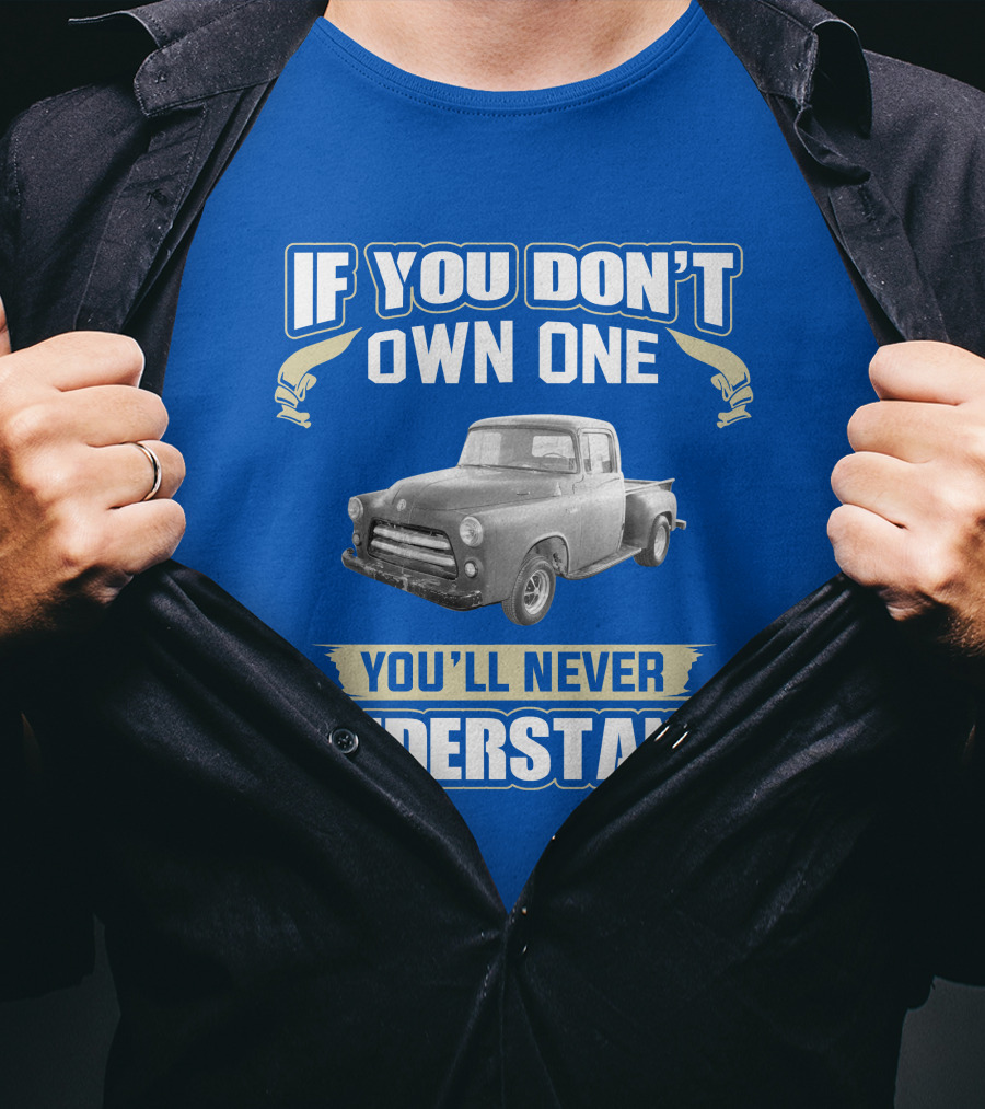 If You Don't Own One 1955 Dodge Truck You'll Never Understand T-Shirt