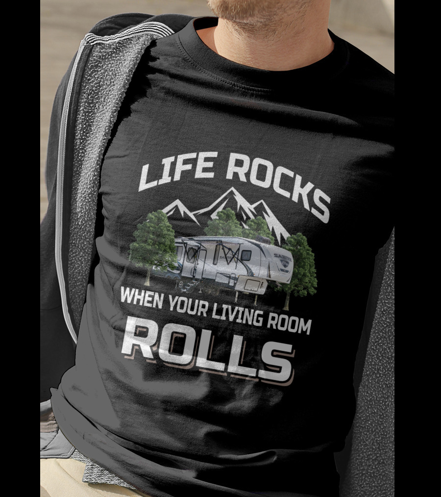 LIFE ROCKS WHEN YOUR LIVING ROOM ROLLS Forest River Sabre T-Shirt