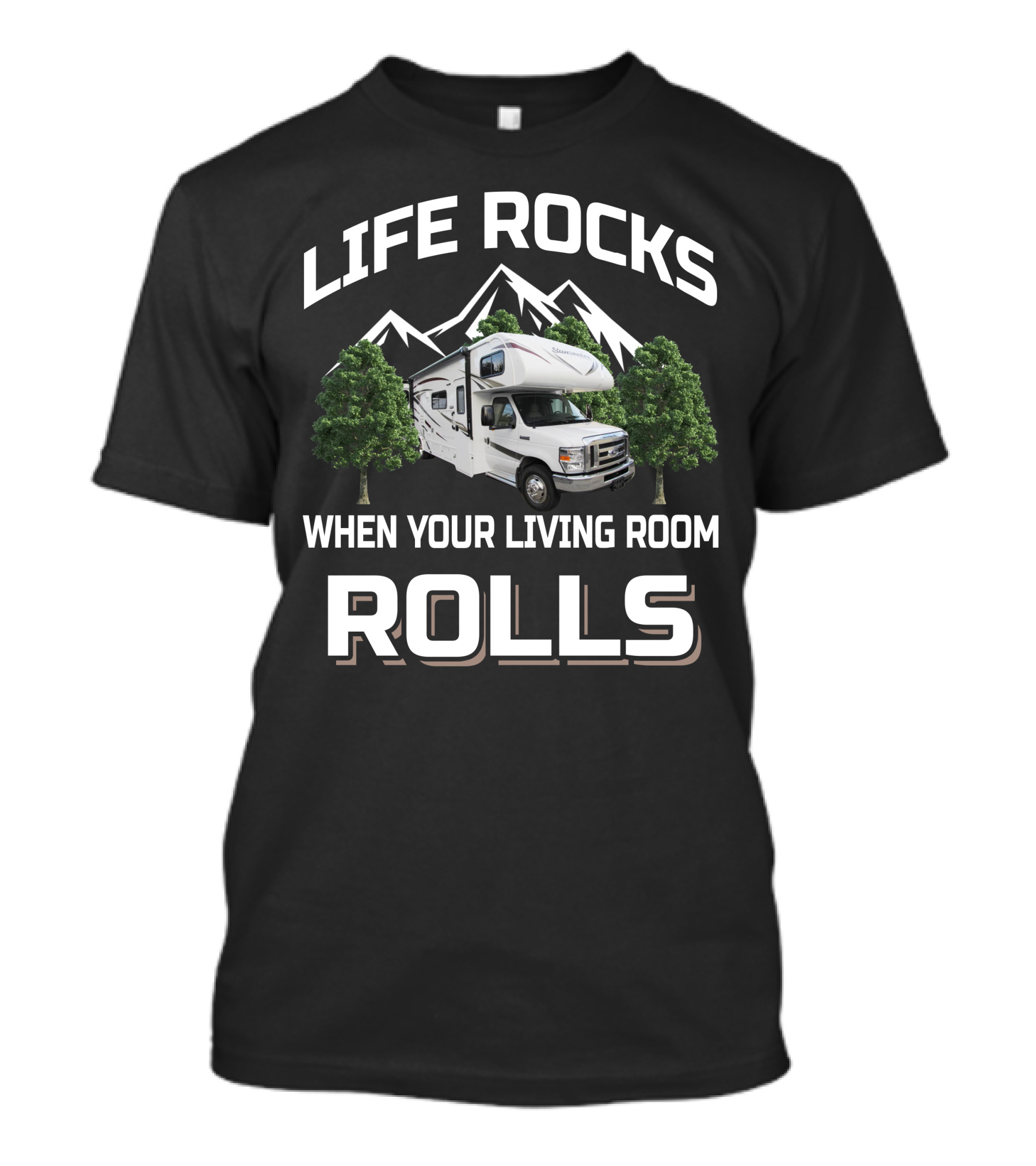 LIFE ROCKS WHEN YOUR LIVING ROOM ROLLS Forest River Class C Sunseeker T-Shirt