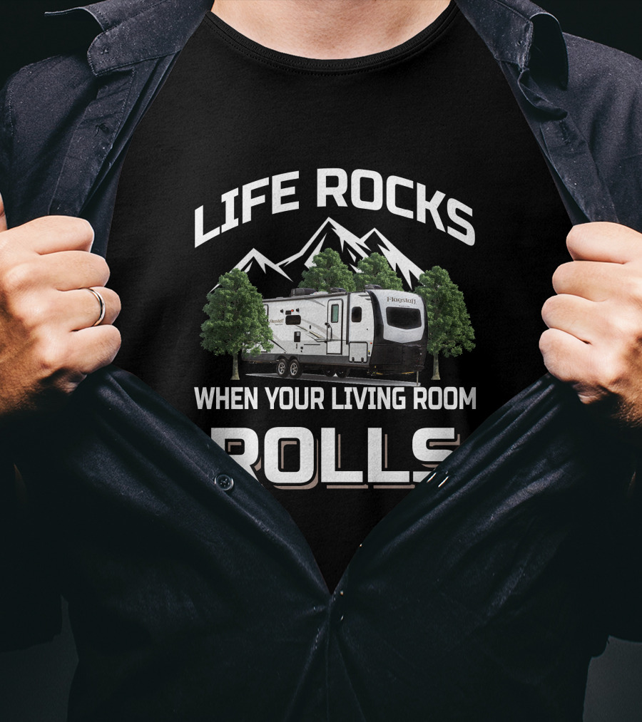Life Rocks When Your Living Room Rolls Forest River Flagstaff T-Shirt