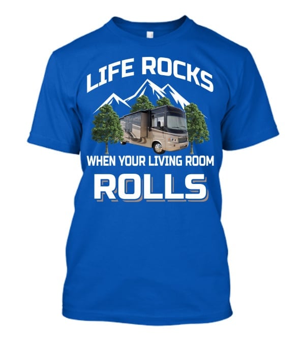 Life Rocks When Your Living Room Rolls Georgetown 378TS T-Shirt
