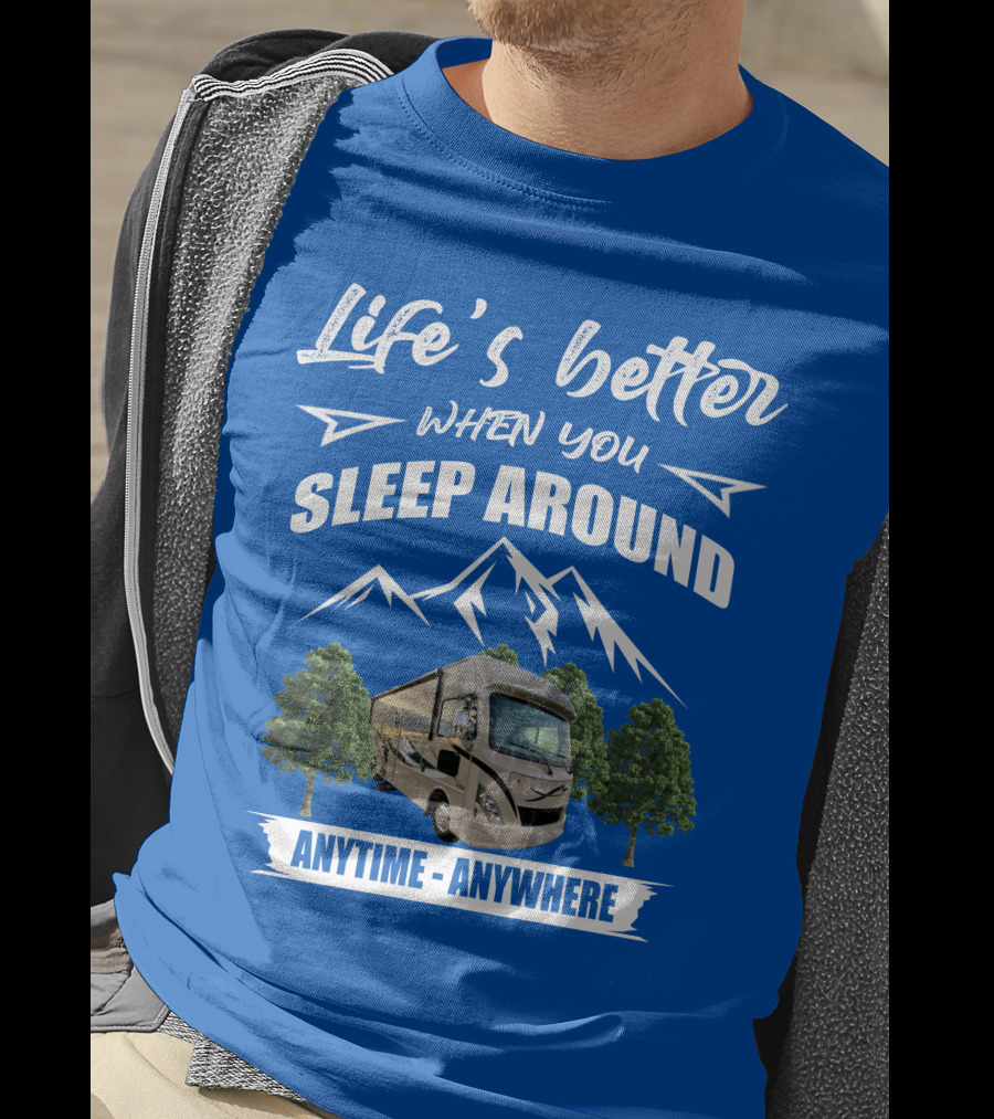 Life's Better When You Sleep Around Thor ACE Motorhome Anytime Anywhere T-Shirt