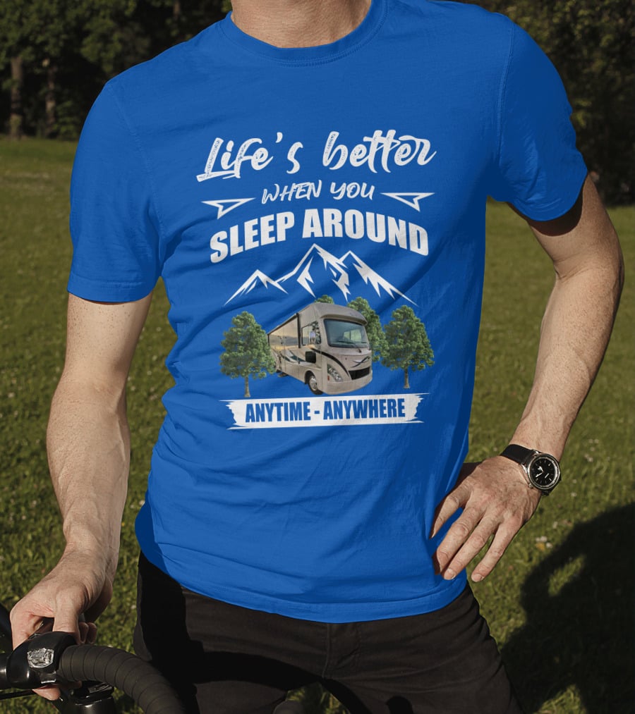 Life's Better When You Sleep Around Thor ACE Motorhome Anytime Anywhere T-Shirt