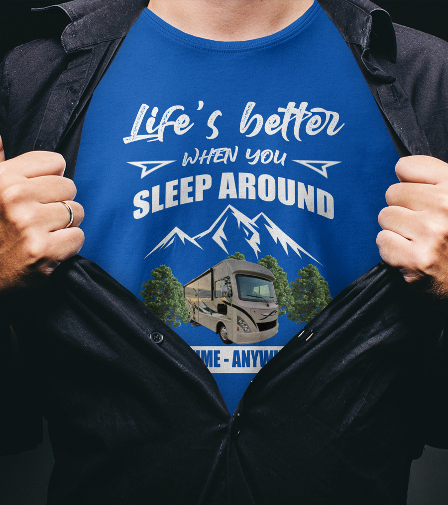Life's Better When You Sleep Around Thor ACE Motorhome Anytime Anywhere T-Shirt
