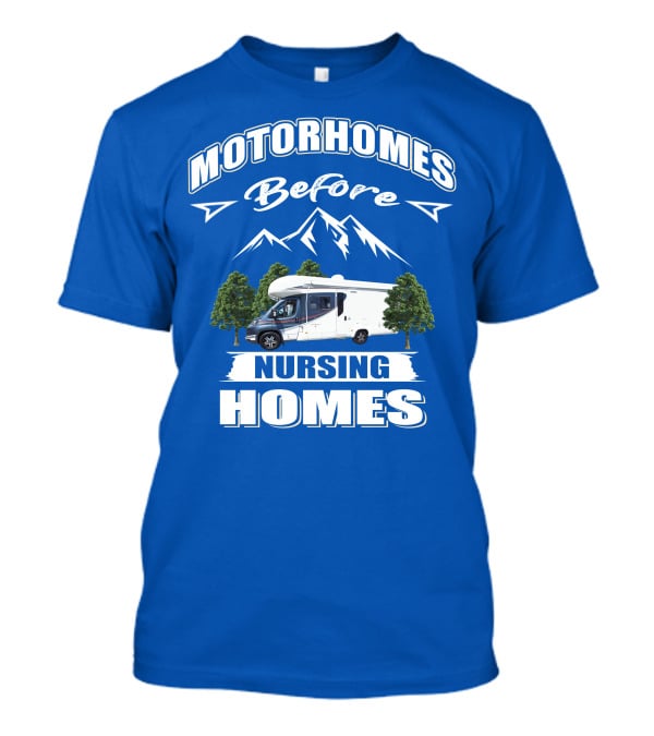 Motorhomes Before Nursing Homes Mountain Campervan Adventure T-Shirt