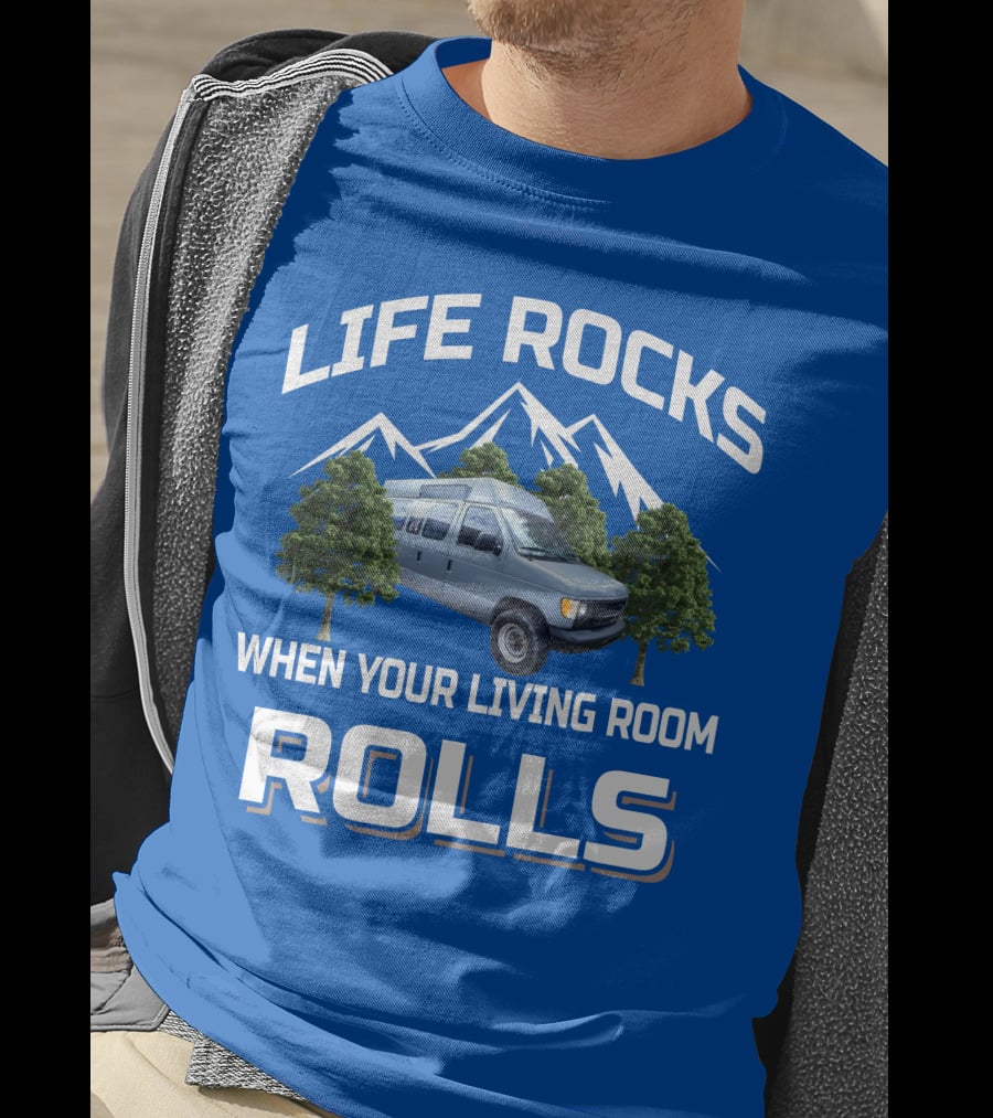 LIFE ROCKS WHEN YOUR LIVING ROOM ROLLS Van Conversions T-Shirt