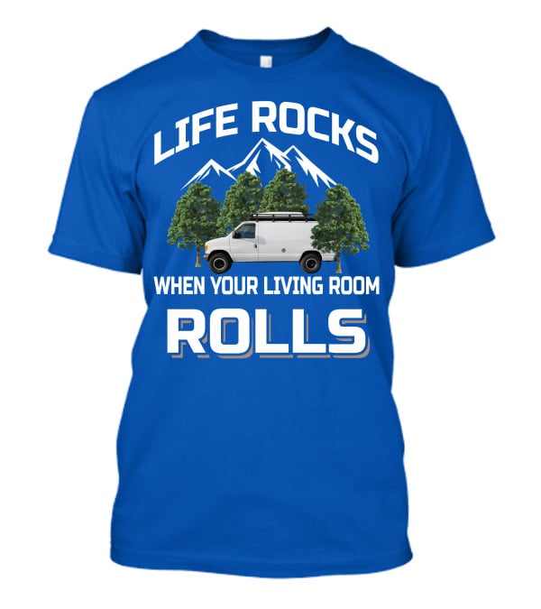 Van Life Adventure: Life Rocks When Your Living Room Rolls T-Shirt