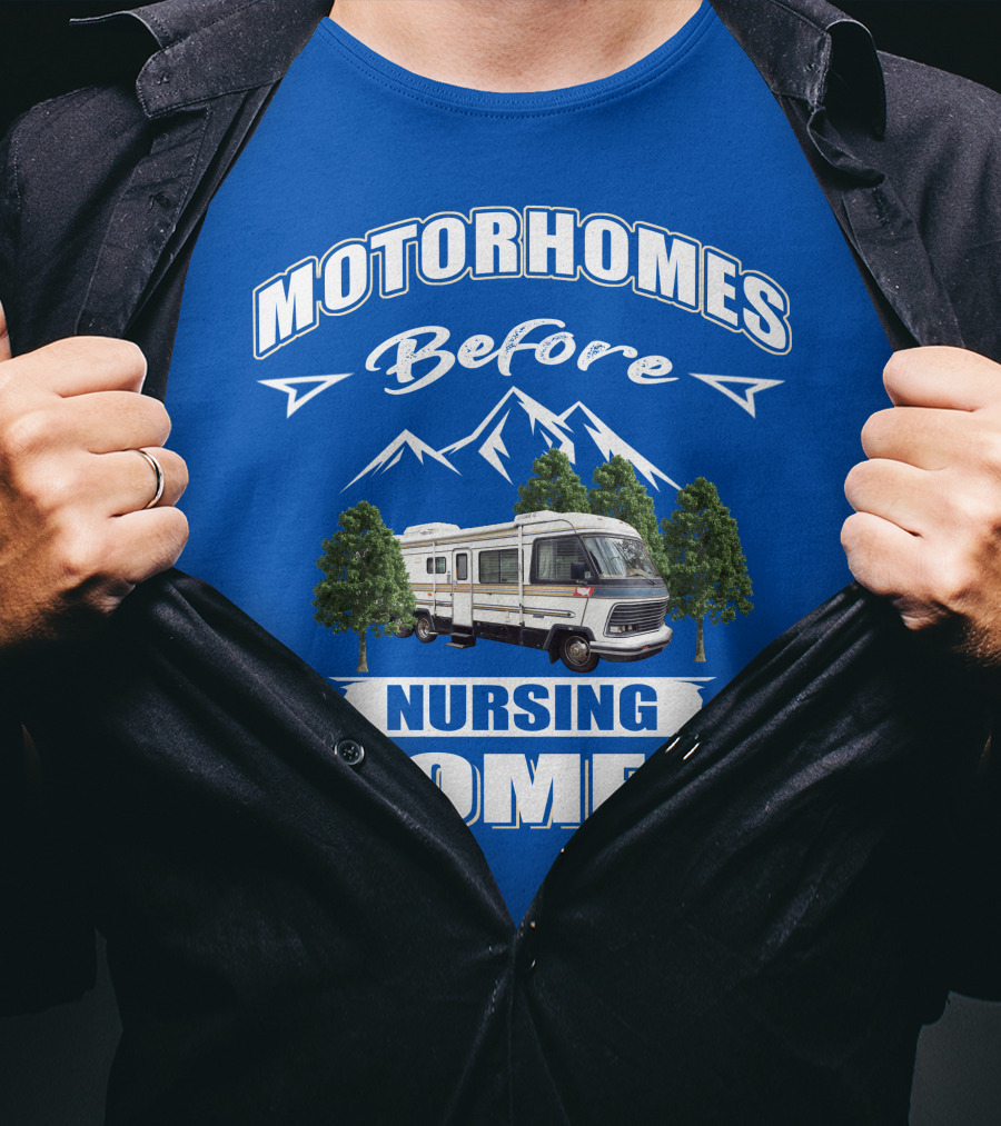 Motorhomes Before Nursing Homes T-Shirt
