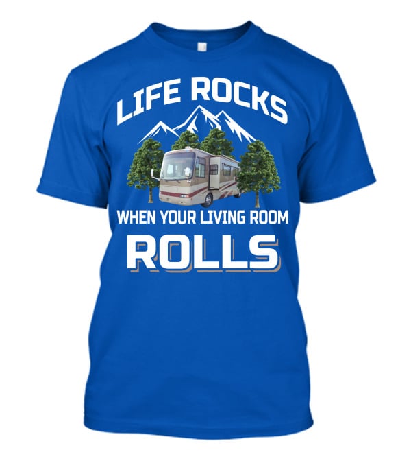 Life Rocks When Your Living Room Rolls Rv Mountains Trees T-Shirt