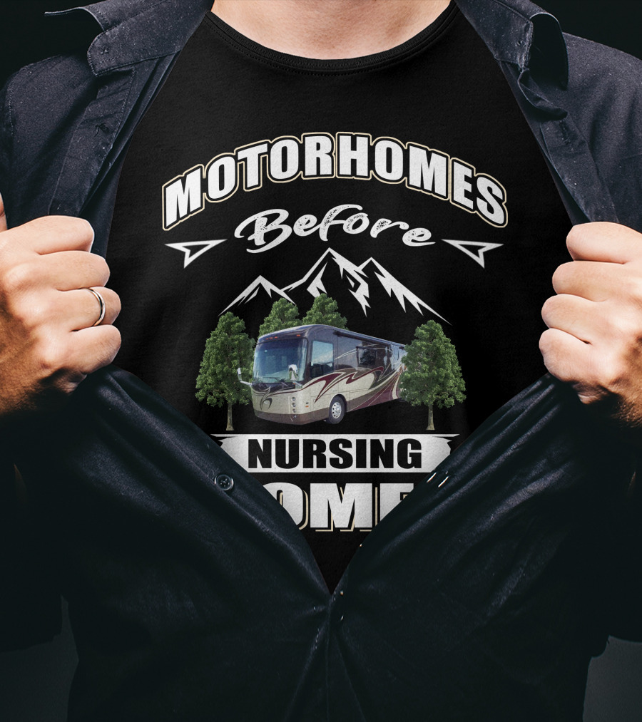 Motorhomes Before Nursing Homes Entegra Aspire Mountains Trees T-Shirt
