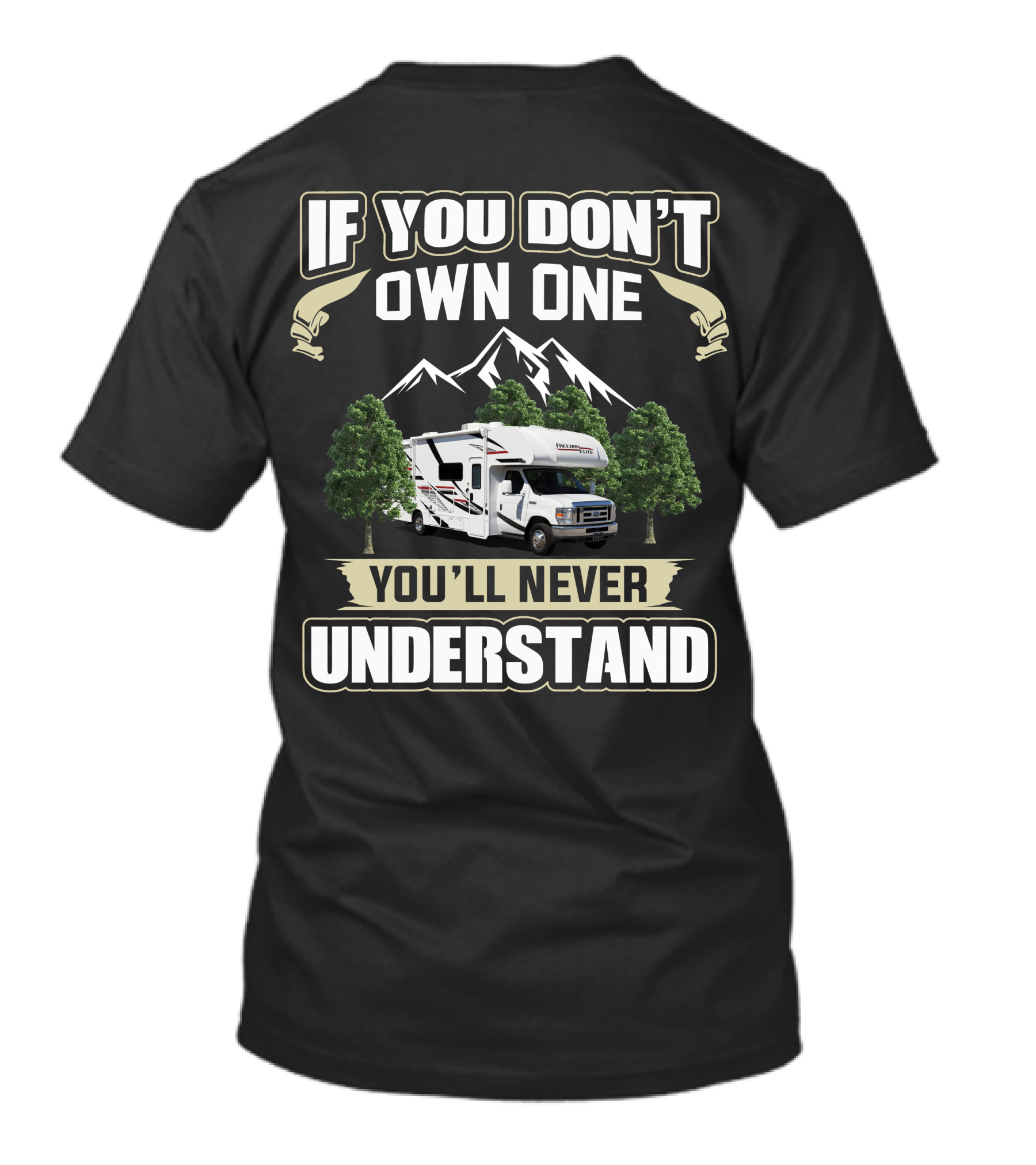 If You Don't Own One You'll Never Understand Freedom Elite Class C Motorhomes T-Shirt