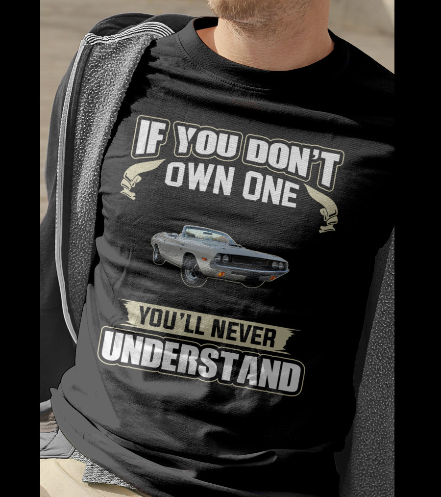 If You Don't Own One Dodge Challenger You'll Never Understand T-Shirt