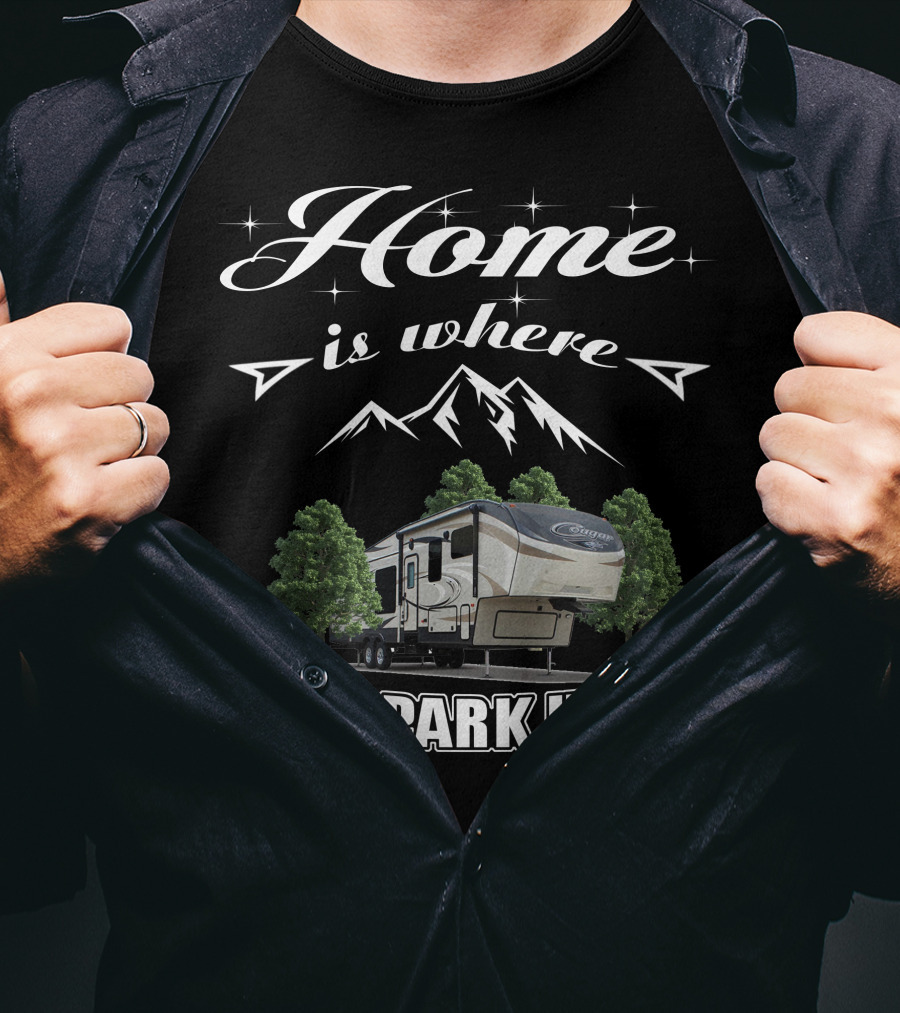 Home Is Where I Park It Cougar 5th Wheel Camping T-Shirt