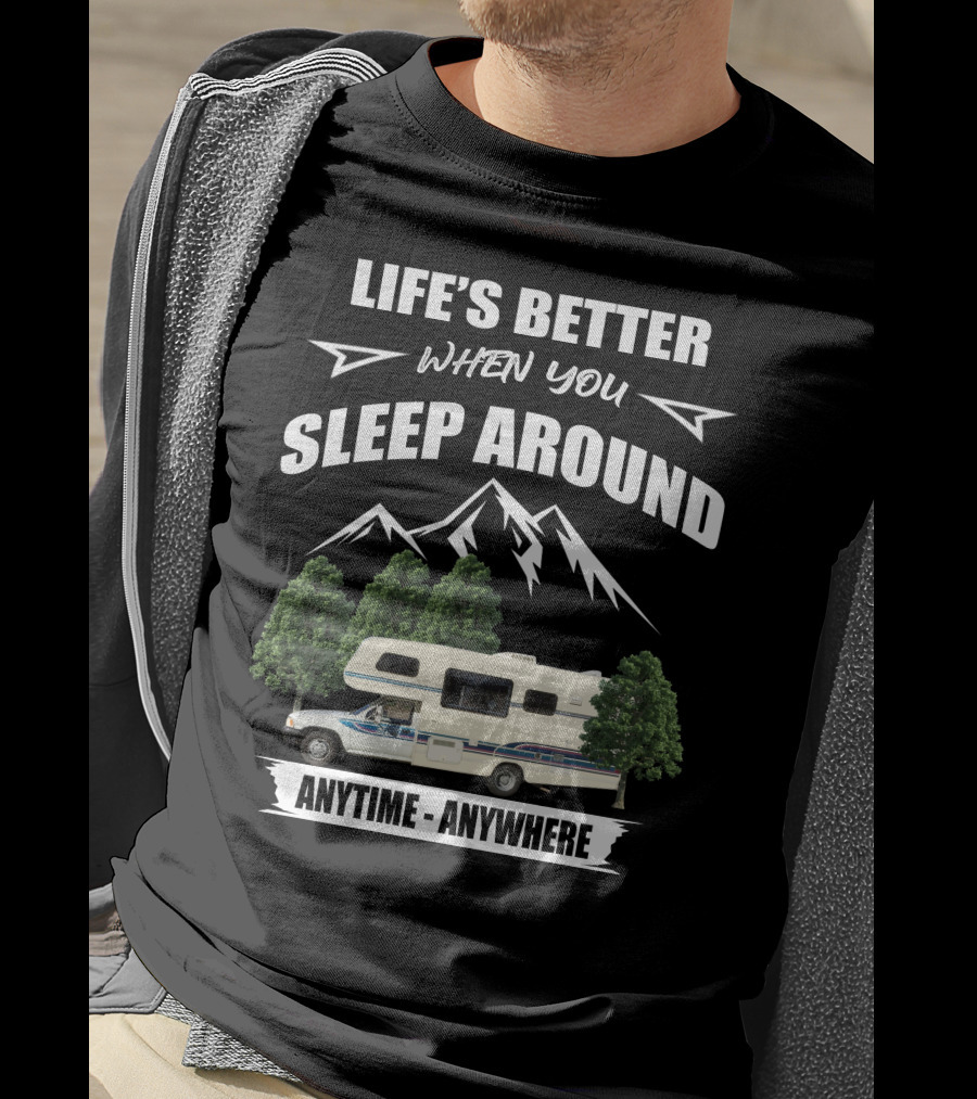 Life's Better When You Sleep Around Toyota Rv Motorhome Anytime Anywhere T-Shirt