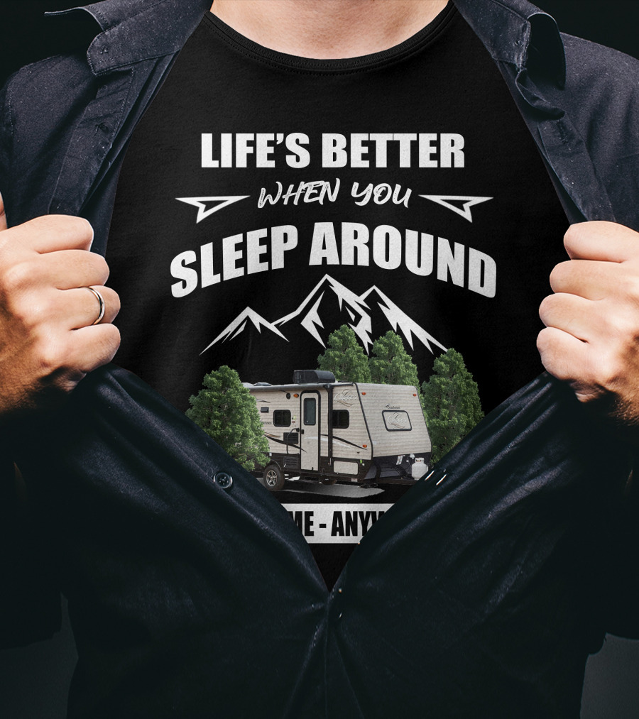 Life's Better When You Sleep Around Anytime Anywhere Coachmen Clipper T-Shirt