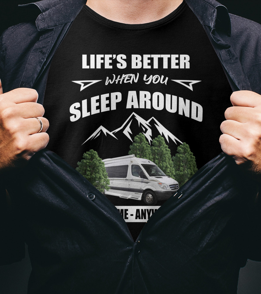 LIFE'S BETTER WHEN YOU SLEEP AROUND ANYTIME ANYWHERE Pleasureway Class B Camper T-Shirt