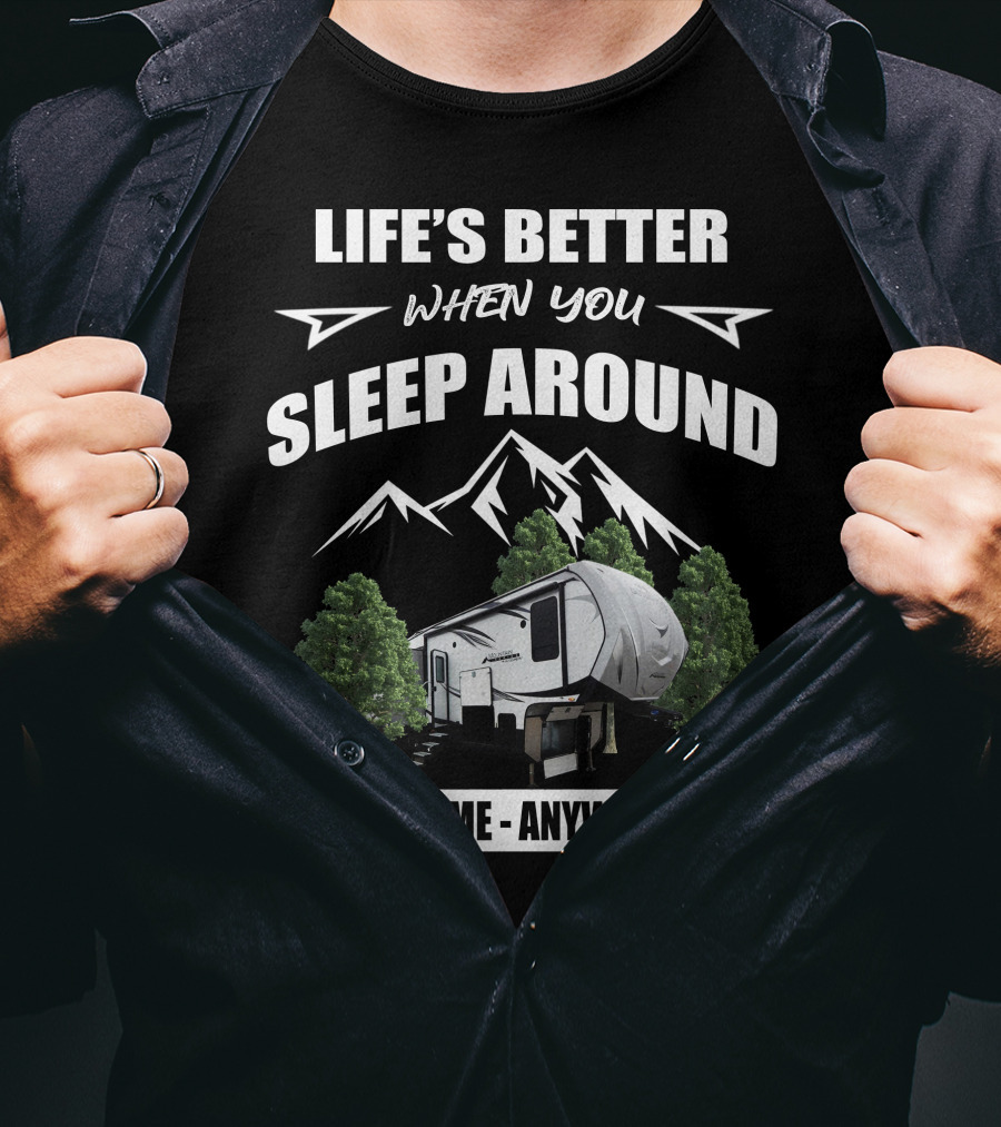 Life's Better When You Sleep Around Anytime Anywhere Outdoors Rv T-Shirt