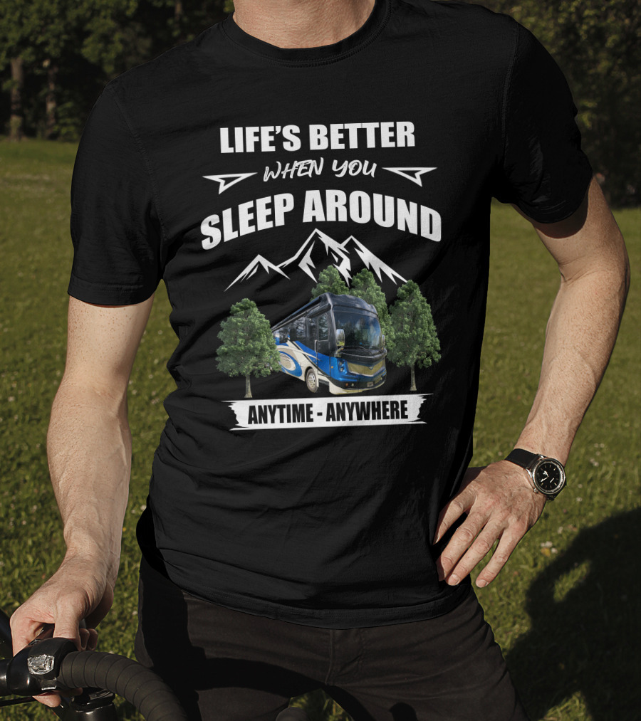 Life's Better When You Sleep Around Anytime Anywhere Fleetwood Discovery LXE T-Shirt
