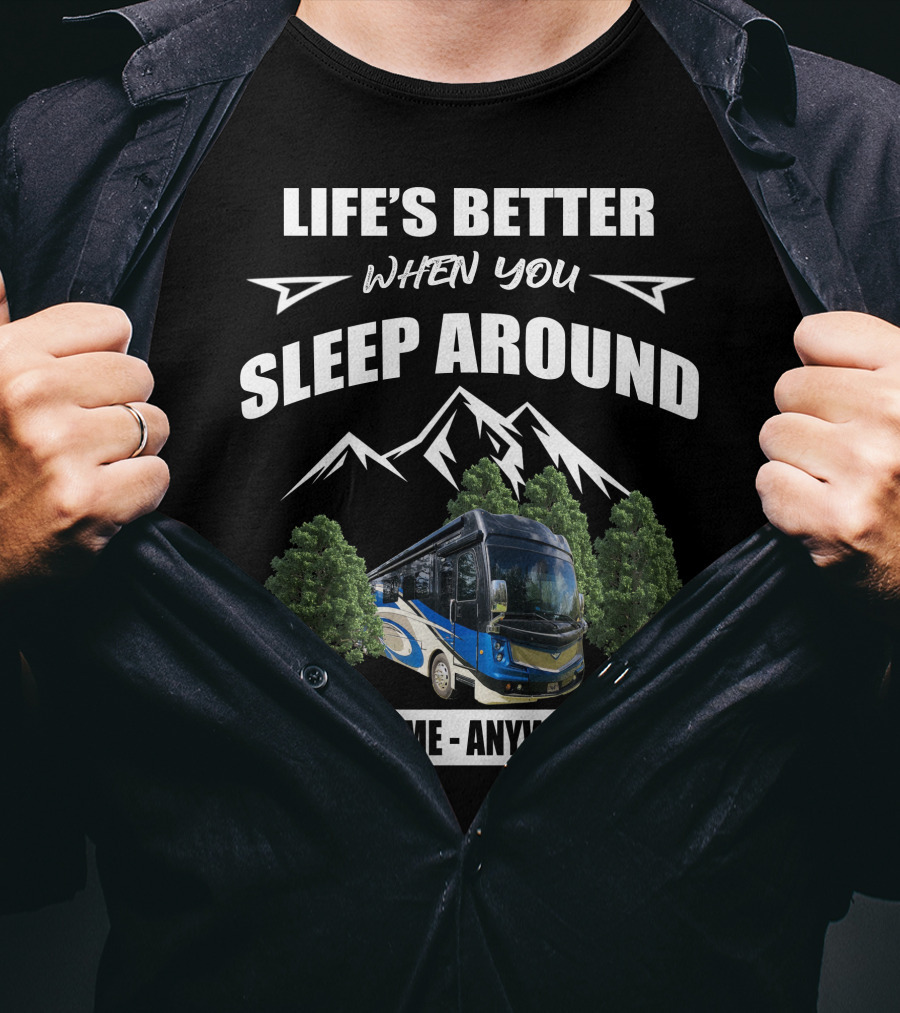Life's Better When You Sleep Around Anytime Anywhere Fleetwood Discovery LXE T-Shirt