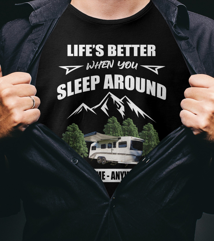 Life's Better When You Sleep Around Intech Rv Terra Anytime Anywhere T-Shirt