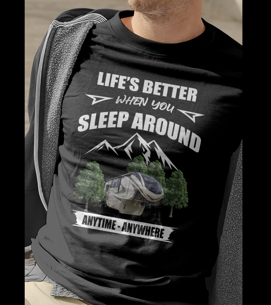 Life's Better When You Sleep Around Grand Design Solitude Anytime Anywhere T-Shirt