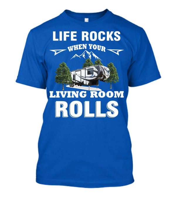 Life Rocks When Your Living Room Rolls Toy Haulers RV T-Shirt