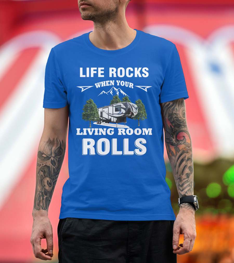 Life Rocks When Your Living Room Rolls Toy Haulers RV T-Shirt