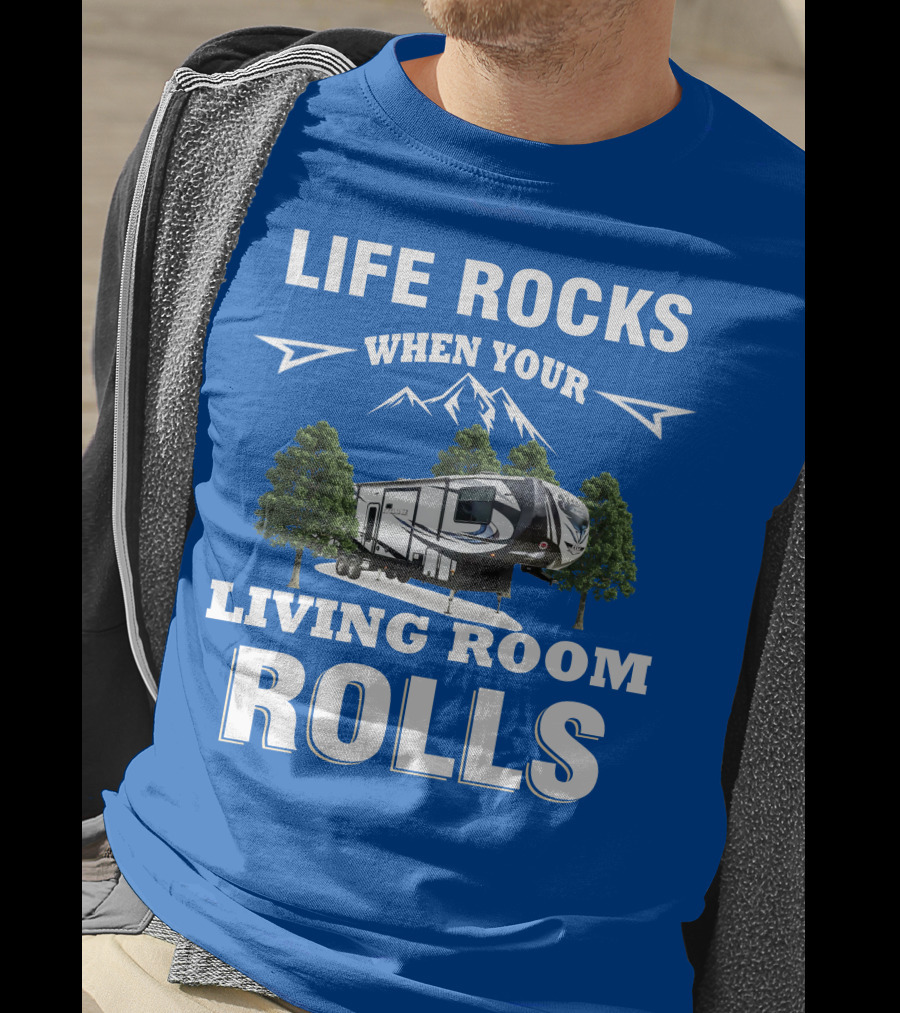 Life Rocks When Your Living Room Rolls Toy Haulers RV T-Shirt