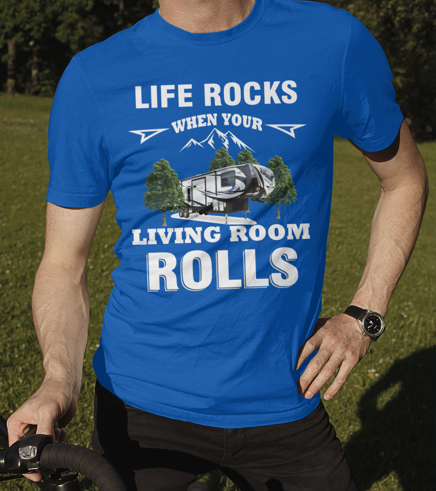 Life Rocks When Your Living Room Rolls Toy Haulers RV T-Shirt