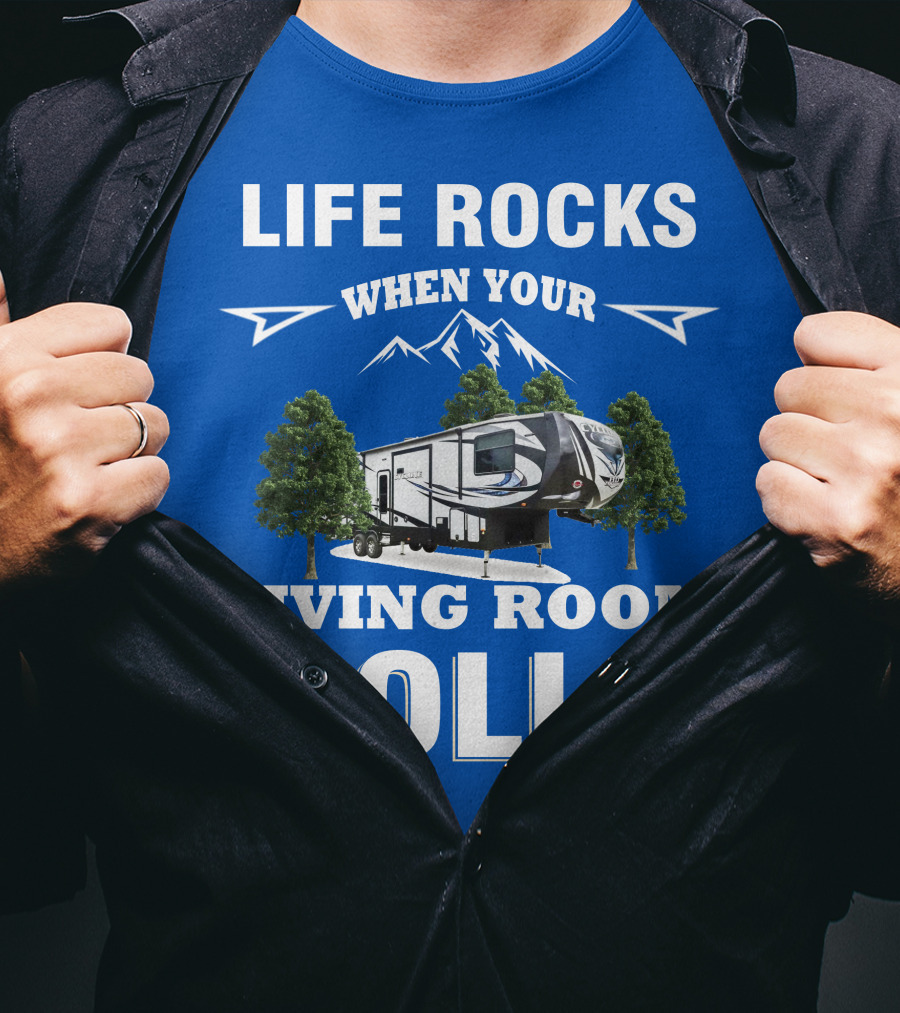 Life Rocks When Your Living Room Rolls Toy Haulers RV T-Shirt
