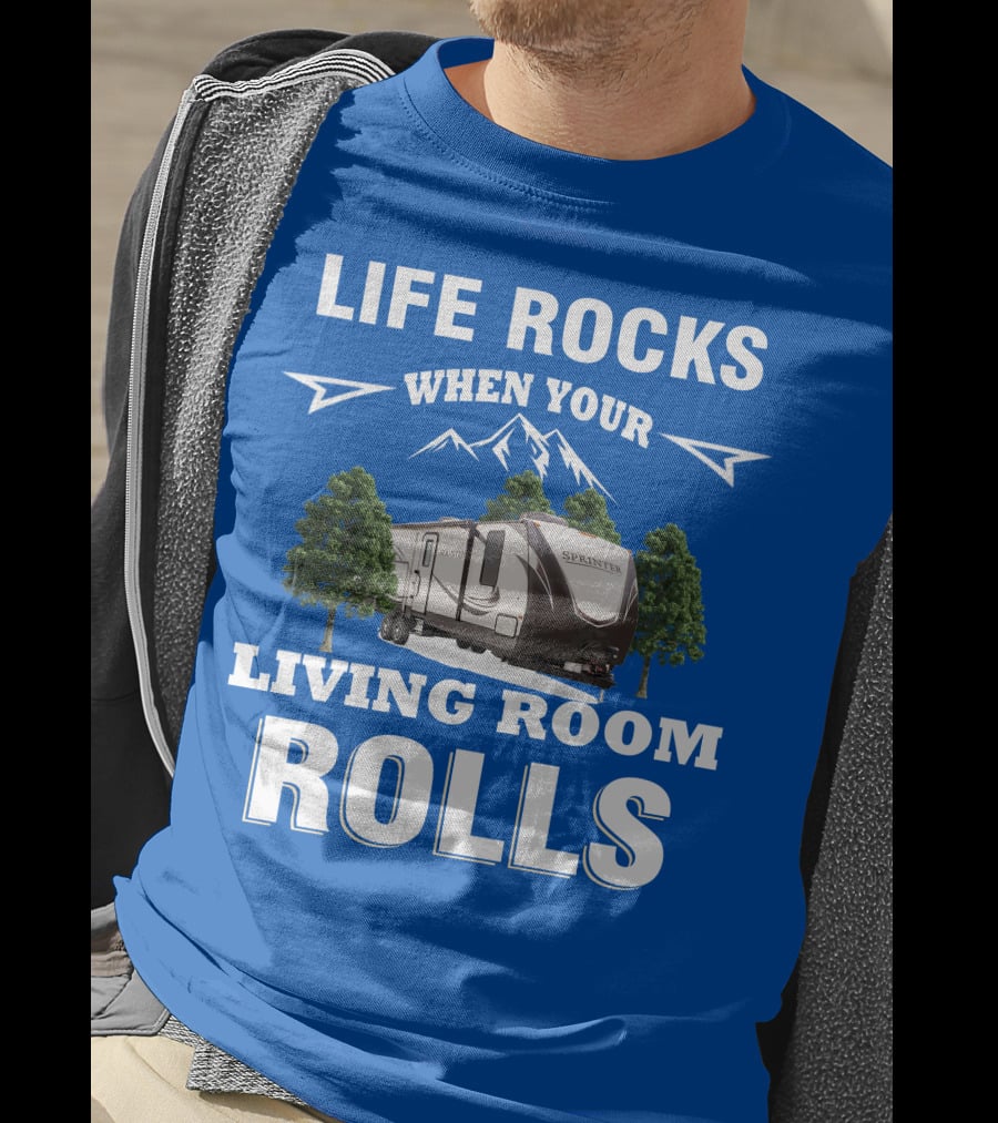 Life Rocks When Your Living Room Rolls Keystone RV Sprinter T-Shirt